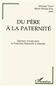 Du père à la paternité : qu'est-ce qu'un père ? une question cruciale pour la Protection maternelle et infantile : colloque, 17 et 18 juin 1994 à Dijon