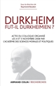 Durkheim fut-il durkheimien ? : actes du colloque organisé les 4 et 5 novembre 2008, à l'occasion du 150e anniversaire de la naissance d'Emile Durkheim
