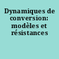 Dynamiques de conversion: modèles et résistances