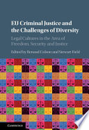 EU criminal justice and the challenges of diversity : legal cultures in the area of freedom, security and justice