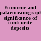 Economic and palaeoceanographic significance of contourite deposits