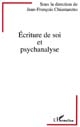 Ecriture de soi et psychanalyse : [actes du colloque, Paris, 29 et 30 septembre 1995]
