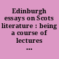 Edinburgh essays on Scots literature : being a course of lectures delivered in the University of Edinburgh by members of the English department and others