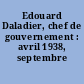 Edouard Daladier, chef de gouvernement : avril 1938, septembre 1939