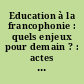 Education à la francophonie : quels enjeux pour demain ? : actes du colloque organisé par le CRDP, l'IUFM et la FADBEN du Limousin, Limoges, 23 septembre 1995