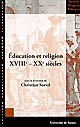 Education et religion, XVIIIe-XXe siècles : actes de la XIIIe Université d' été d'histoire religieuse, Paris 10-13 juillet 2004