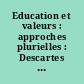 Education et valeurs : approches plurielles : Descartes et Kant, Alain et Pestalozzi, Durheim et Weber, Freud et Piaget