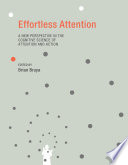Effortless attention : a new perspective in the cognitive science of attention and action