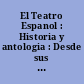 El Teatro Espanol : Historia y antologia : Desde sus origenes hasta el Siglo XIX : 2 : El Siglo de Oro. Ciclo de Lope de Vega