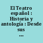 El Teatro español : Historia y antología : Desde sus orígenes hasta el siglo XIX : II : El Siglo de Oro : Ciclo de Lope de Vega