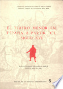 El Teatro menor en España a partir del Siglo XVI : actas del Coloquio celebrado en Madrid 20-22 de mayo de 1982