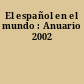El español en el mundo : Anuario 2002
