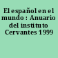 El español en el mundo : Anuario del instituto Cervantes 1999