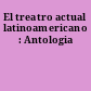 El treatro actual latinoamericano : Antologia