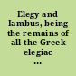 Elegy and Iambus, being the remains of all the Greek elegiac and iambic poets, from Callinus to Crates, excepting the choliambic writers, with the Anacreontea, in 2 volumes : 2