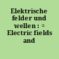 Elektrische felder und wellen : = Electric fields and waves