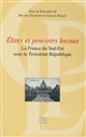 Elites et pouvoirs locaux : la France du Sud-Est sous la Troisième République