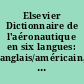 Elsevier Dictionnaire de l'aéronautique en six langues: anglais/américain, français, espagnol, italien, portugais et allemand