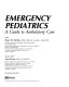 Emergency pediatrics : a guide to ambulatory care