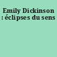 Emily Dickinson : éclipses du sens