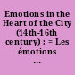Emotions in the Heart of the City (14th-16th century) : = Les émotions au coeur de la ville (XIVe-XVIe siècle)