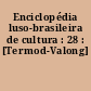 Enciclopédia luso-brasileira de cultura : 28 : [Termod-Valong]