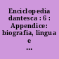 Enciclopedia dantesca : 6 : Appendice: biografia, lingua e stile, opere