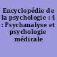 Encyclopédie de la psychologie : 4 : Psychanalyse et psychologie médicale