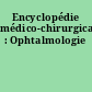 Encyclopédie médico-chirurgicale : Ophtalmologie