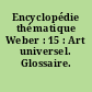Encyclopédie thématique Weber : 15 : Art universel. Glossaire. Bibliographie