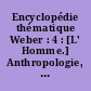 Encyclopédie thématique Weber : 4 : [L' Homme.] Anthropologie, anthropologie philosophique, histoire de la médecine, médecine générale