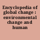 Encyclopedia of global change : environmental change and human society