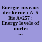 Energie-niveaus der kerne : A=5 Bis A=257 : Energy levels of nuclei : A=5 to A=257