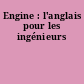 Engine : l'anglais pour les ingénieurs