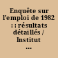 Enquête sur l'emploi de 1982 : : résultats détaillés / Institut national de la statistique et des études économiques.