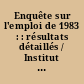 Enquête sur l'emploi de 1983 : : résultats détaillés / Institut national de la statistique et des études économiques.
