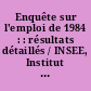 Enquête sur l'emploi de 1984 : : résultats détaillés / INSEE, Institut national de la statistique et des études économiques.