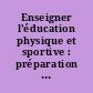 Enseigner l'éducation physique et sportive : préparation aux concours de recrutement des enseignants d'EPS