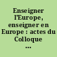 Enseigner l'Europe, enseigner en Europe : actes du Colloque de Saint-Germain-en-Laye, 19-20 mars 2003..