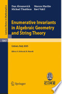 Enumerative invariants in algebraic geometry and string theory : lectures given at the C.I.M.E. Summer School held in Cetraro, Italy, June 6-11, 2005