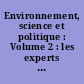 Environnement, science et politique : Volume 2 : les experts sont formels
