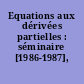 Equations aux dérivées partielles : séminaire [1986-1987], Nantes