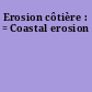 Erosion côtière : = Coastal erosion