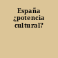 España ¿potencia cultural?