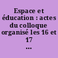 Espace et éducation : actes du colloque organisé les 16 et 17 septembre 2004 à la Cité de sciences et de l'industrie
