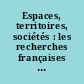 Espaces, territoires, sociétés : les recherches françaises en perspective