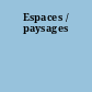 Espaces / paysages