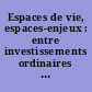 Espaces de vie, espaces-enjeux : entre investissements ordinaires & mobilisations politiques : colloque [du] 5 au 7 novembre 2008, Université de Rennes 2