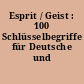 Esprit / Geist : 100 Schlüsselbegriffe für Deutsche und Franzosen