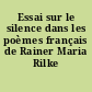 Essai sur le silence dans les poèmes français de Rainer Maria Rilke
